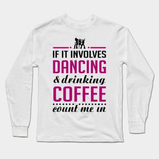 Dancing and Coffee Funny T-shirt Long Sleeve T-Shirt